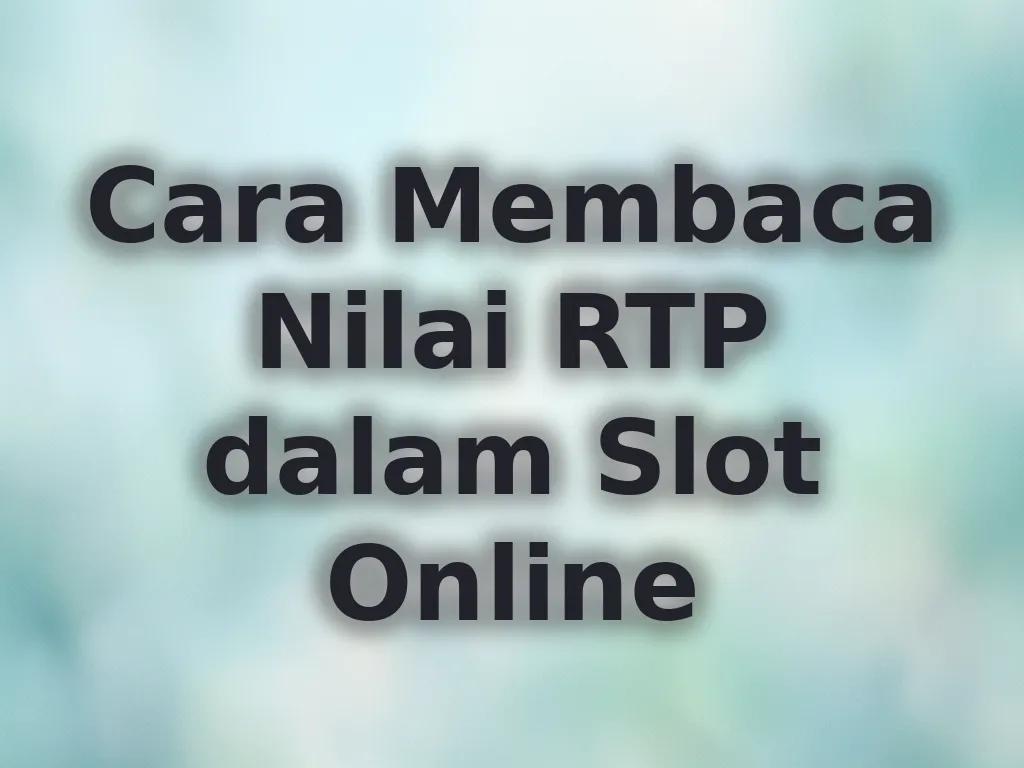Cara Membaca Nilai RTP dalam Slot Online